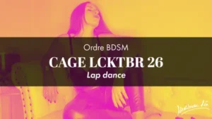 Ordre cage LCKTBR 26 • Lap dance